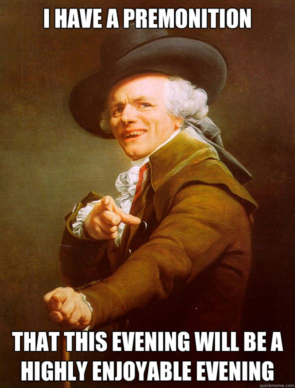 I have a premonition That this evening will be a highly enjoyable evening  Joseph Ducreux