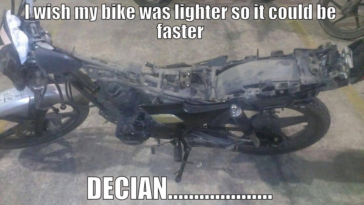 I WISH MY BIKE WAS LIGHTER SO IT COULD BE FASTER DECIAN.................... Misc