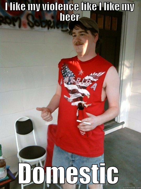 I LIKE MY VIOLENCE LIKE I LIKE MY BEER DOMESTIC Redneck Randal