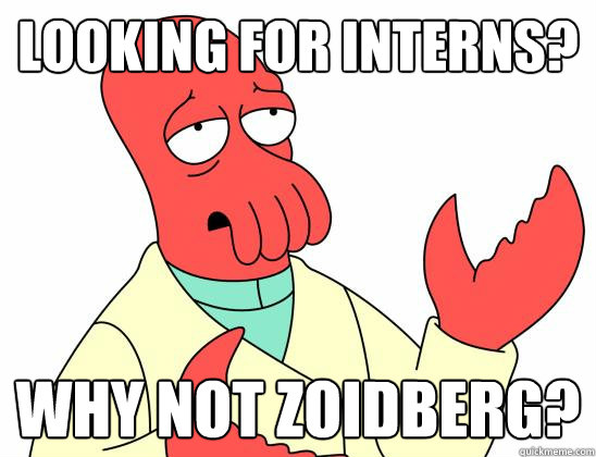 Looking for interns? Why not Zoidberg?  Zoidberg