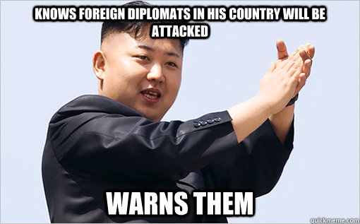 Knows foreign diplomats in his country will be attacked Warns them  Good Guy Kim