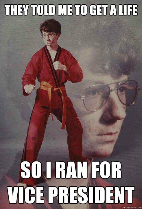 THEY TOLD ME TO GET A LIFE SO I RAN FOR VICE PRESIDENT  Karate Kyle