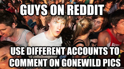 Guys on reddit use different accounts to comment on gonewild pics  Sudden Clarity Clarence