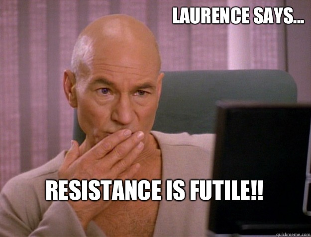 Laurence says... Resistance is futile!!
  SCALA jean luc picard