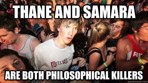 Thane and Samara Are both philosophical killers  Sudden Clarity Clarence