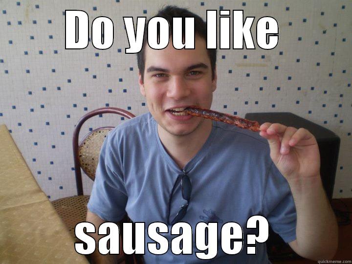 Hey, girl. - DO YOU LIKE SAUSAGE? Misc