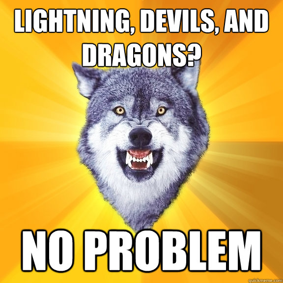 Lightning, Devils, and Dragons? No problem  Courage Wolf