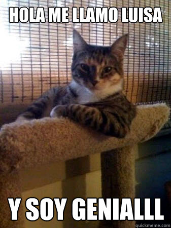 hola me llamo luisa y soy genialll  The Most Interesting Cat in the World