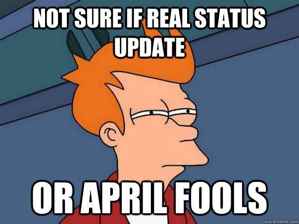 not sure if real status update  or april fools  Futurama Fry