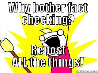 WHY BOTHER FACT CHECKING? REPOST ALL THE THINGS! All The Things