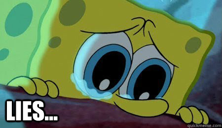  Lies... -  Lies...  Sad Spongebob