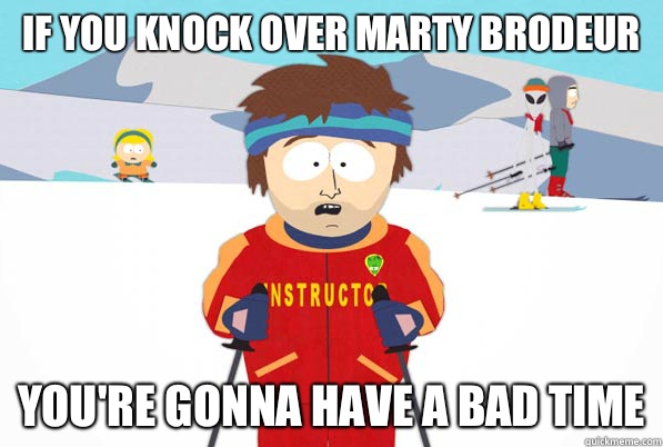 If you knock over marty brodeur you're gonna have a bad time  South Park Youre Gonna Have a Bad Time