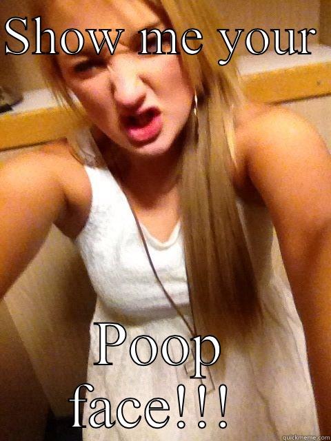 SHOW ME YOUR  POOP FACE!!!  Misc