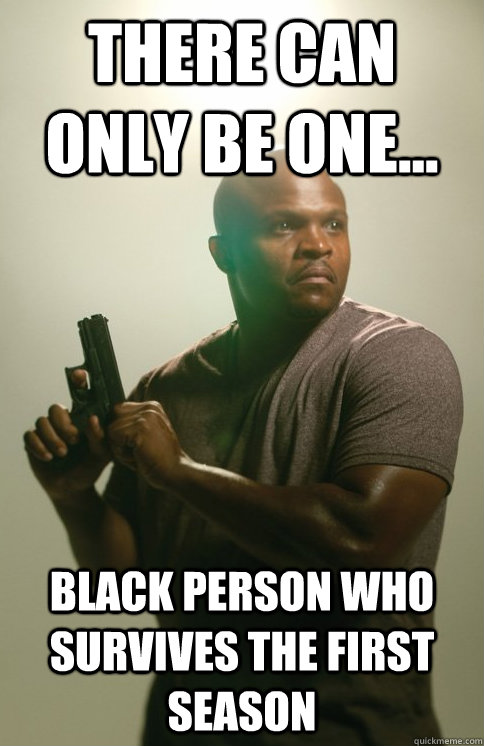 There can only be one... black person who survives the first season - There can only be one... black person who survives the first season  T-Dog