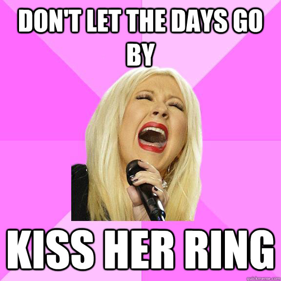 don't let the days go by kiss her ring - don't let the days go by kiss her ring  Wrong Lyrics Christina