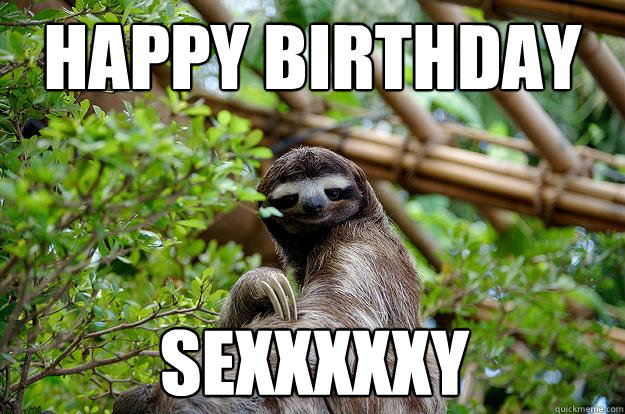 Happy Birthday  Sexxxxxy - Happy Birthday  Sexxxxxy  Fabulous Sloth