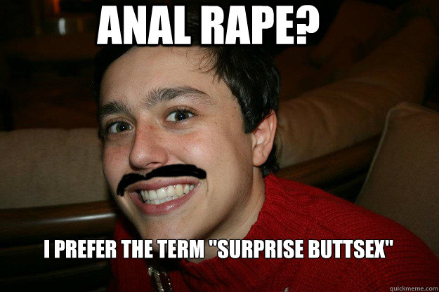 Anal rape? I prefer the term 