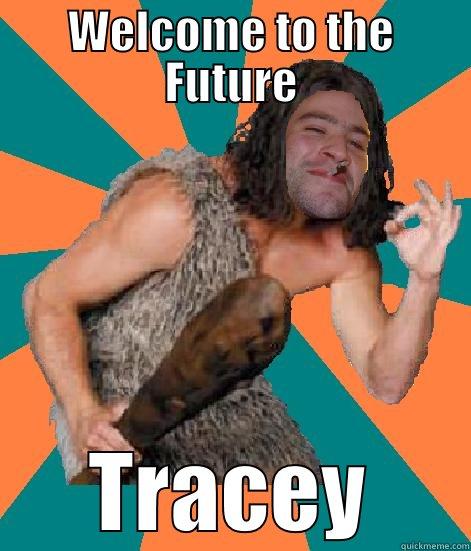 WELCOME TO THE FUTURE TRACEY Good Guy Grog