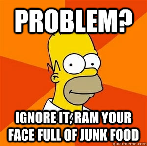 Problem? Ignore it, ram your face full of junk food  Advice Homer