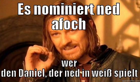ES NOMINIERT NED AFOCH WER DEN DANIEL, DER NED IN WEISS SPIELT Boromir