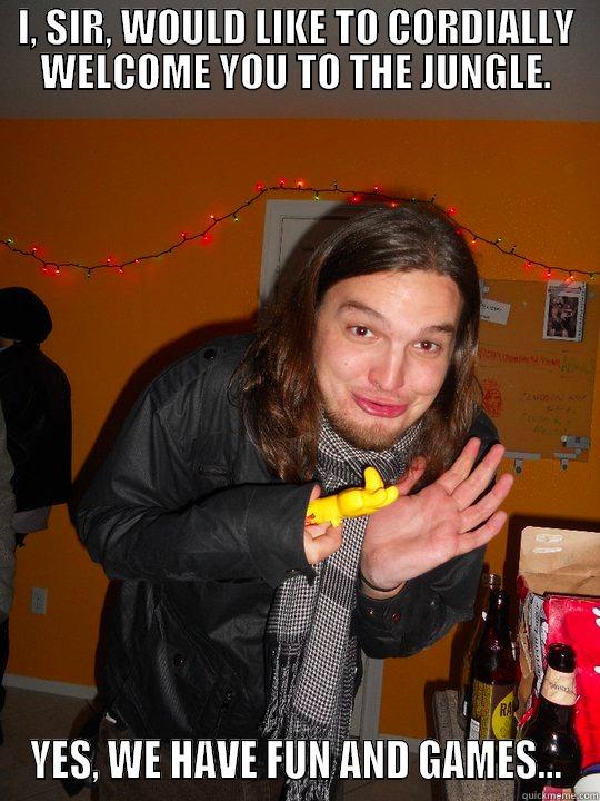 I, SIR, WOULD LIKE TO CORDIALLY WELCOME YOU TO THE JUNGLE. YES, WE HAVE FUN AND GAMES... Misc