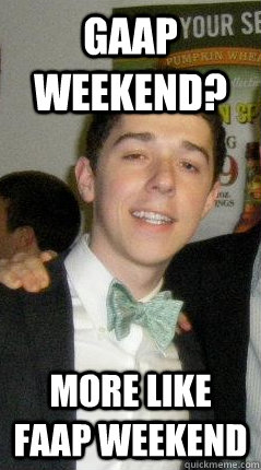 GAAP Weekend? More like FAAP Weekend  Chubbed Up Chuck