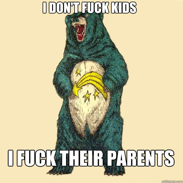 I Don't Fuck Kids I Fuck Their Parents  Insanity Care