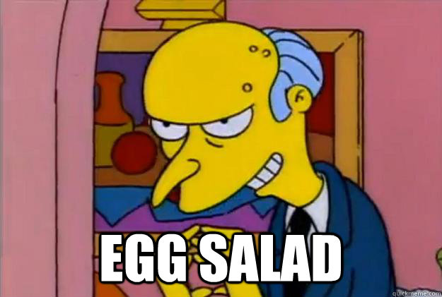  EGG SALAD -  EGG SALAD  Excellent Burns