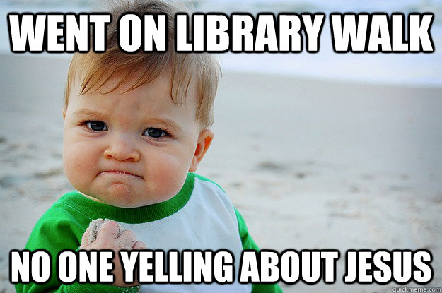 Went on library walk no one yelling about jesus - Went on library walk no one yelling about jesus  A Knights Tale Success Kid