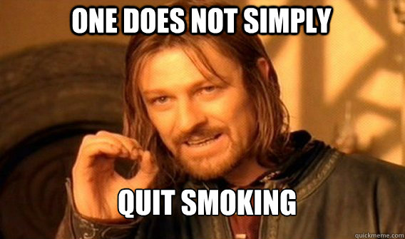 One does not simply quit smoking - One does not simply quit smoking  Boromirmod