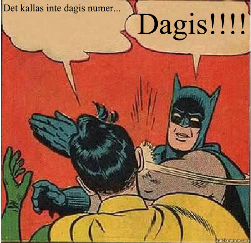 Det kallas inte dagis numer... Dagis!!!!   Batman Slapping Robin