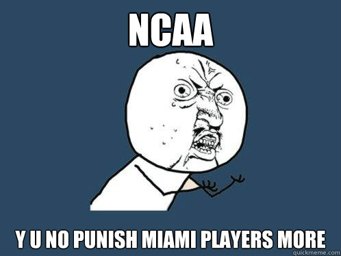 NCAA y u no punish Miami players more  Y U No