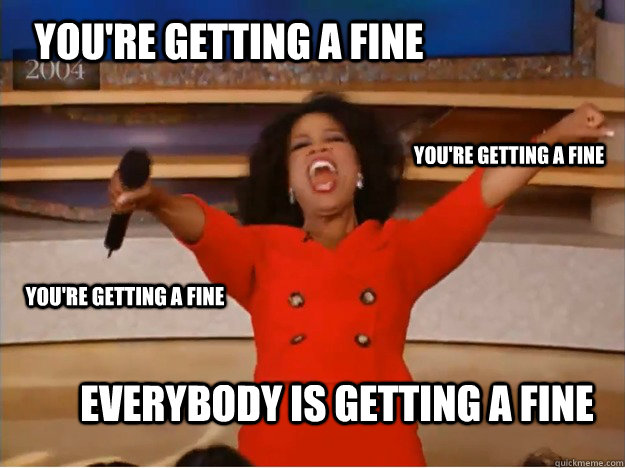 you're getting a fine everybody is getting a fine you're getting a fine you're getting a fine  oprah you get a car