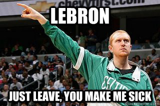 LEBRON Just leave, You make me sick - LEBRON Just leave, You make me sick  Misc