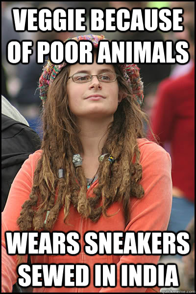 veggie because of poor animals wears sneakers sewed in india  Bad Argument Hippie