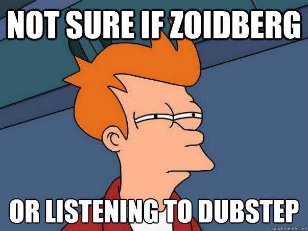 Not sure if zoidberg or listening to dubstep    Not sure Fry