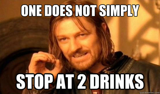 One Does Not Simply stop at 2 drinks  Boromir