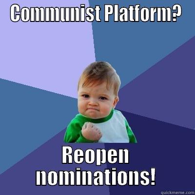 COMMUNIST PLATFORM? REOPEN NOMINATIONS! Success Kid