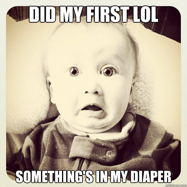 Did my first LOL Something's in my diaper - Did my first LOL Something's in my diaper  Freaked out baby face