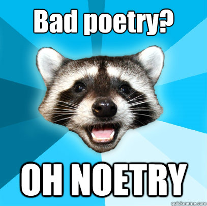 Bad poetry? OH NOETRY  Lame Pun Coon