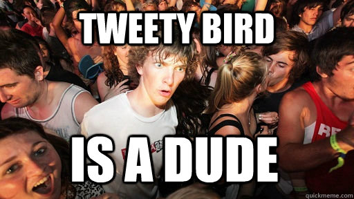 Tweety bird is a dude  Sudden Clarity Clarence