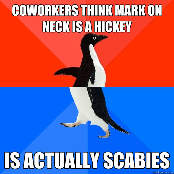 Coworkers think Mark on neck is a hickey Is actually scabies - Coworkers think Mark on neck is a hickey Is actually scabies  Socially Awesome Awkward Penguin