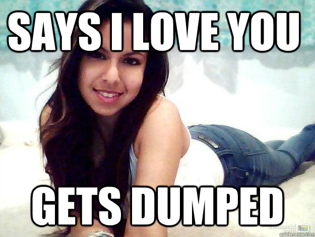 Says I love you Gets dumped - Says I love you Gets dumped  Misc