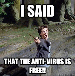i said That the anti-virus is free!!  Pissed off Harry