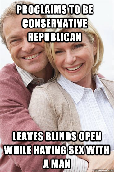 Proclaims to be conservative republican Leaves blinds open while having sex with a man  Suburban Neighbor