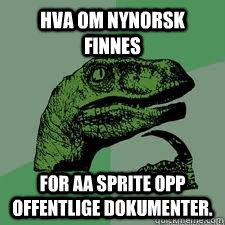 Hva om nynorsk finnes for aa sprite opp offentlige dokumenter.  Dinosaur