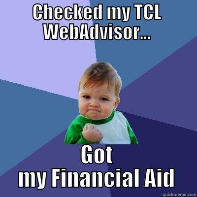 financial aid funny - CHECKED MY TCL WEBADVISOR... GOT MY FINANCIAL AID Success Kid