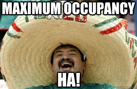 maximum occupancy HA!  Merry mexican