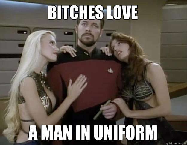 Bitches LOVE a man in uniform  star trek