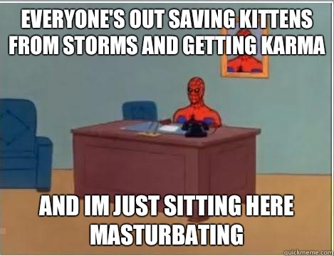 everyone's out saving kittens from storms and getting karma and im just sitting here masturbating  Spiderman Desk